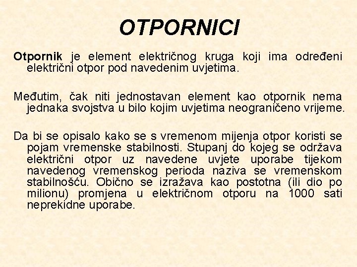 OTPORNICI Otpornik je element električnog kruga koji ima određeni električni otpor pod navedenim uvjetima.