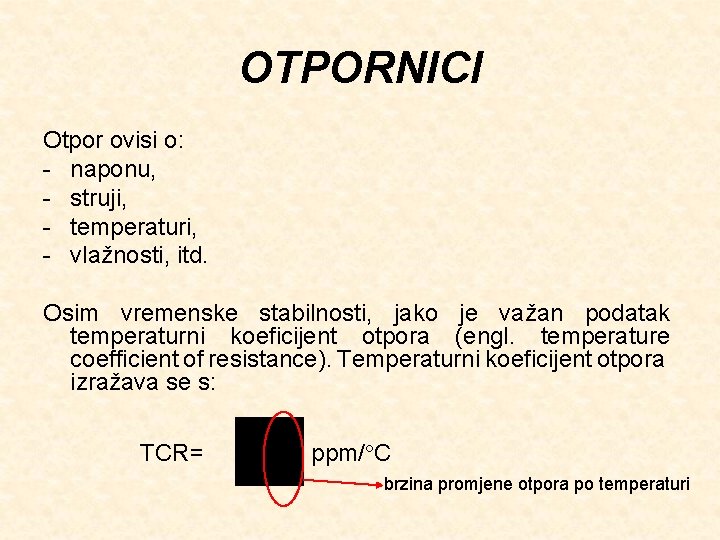 OTPORNICI Otpor ovisi o: - naponu, - struji, - temperaturi, - vlažnosti, itd. Osim