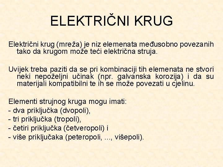 ELEKTRIČNI KRUG Električni krug (mreža) je niz elemenata međusobno povezanih tako da krugom može