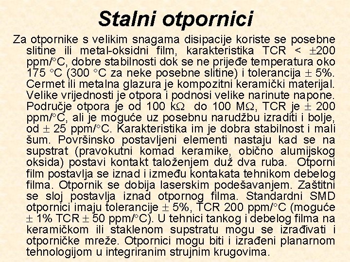 Stalni otpornici Za otpornike s velikim snagama disipacije koriste se posebne slitine ili metal-oksidni