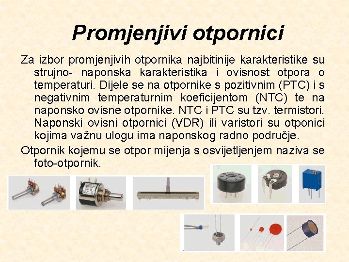 Promjenjivi otpornici Za izbor promjenjivih otpornika najbitinije karakteristike su strujno- naponska karakteristika i ovisnost