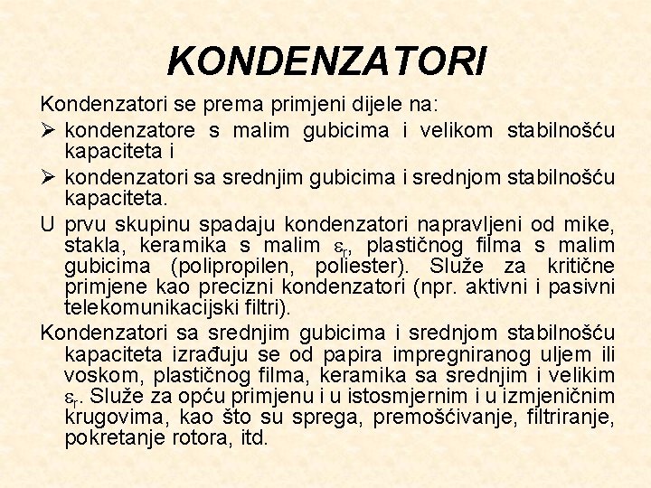 KONDENZATORI Kondenzatori se prema primjeni dijele na: Ø kondenzatore s malim gubicima i velikom