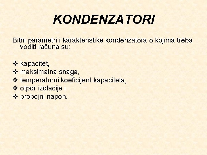 KONDENZATORI Bitni parametri i karakteristike kondenzatora o kojima treba voditi računa su: v kapacitet,