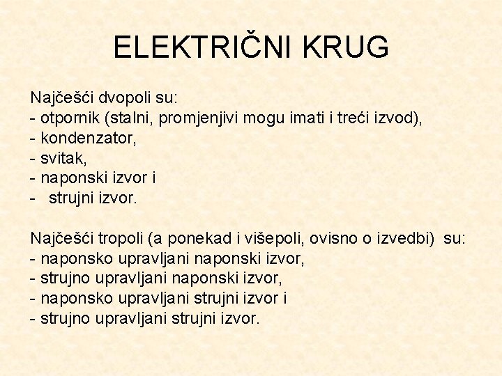 ELEKTRIČNI KRUG Najčešći dvopoli su: - otpornik (stalni, promjenjivi mogu imati i treći izvod),