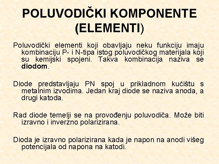 POLUVODIČKI KOMPONENTE (ELEMENTI) Poluvodički elementi koji obavljaju neku funkciju imaju kombinaciju P- i N-tipa