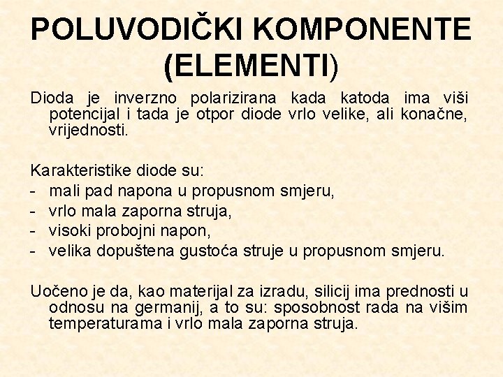 POLUVODIČKI KOMPONENTE (ELEMENTI) Dioda je inverzno polarizirana kada katoda ima viši potencijal i tada