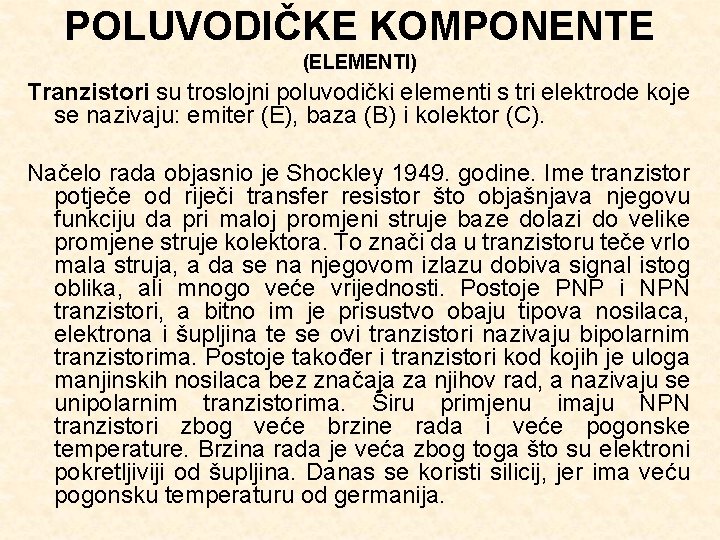 POLUVODIČKE KOMPONENTE (ELEMENTI) Tranzistori su troslojni poluvodički elementi s tri elektrode koje se nazivaju: