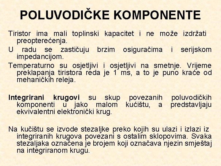 POLUVODIČKE KOMPONENTE Tiristor ima mali toplinski kapacitet i ne može izdržati preopterećenja. U radu