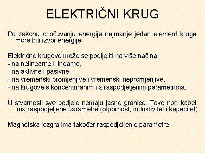 ELEKTRIČNI KRUG Po zakonu o očuvanju energije najmanje jedan element kruga mora biti izvor