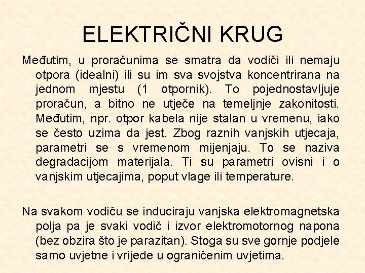 ELEKTRIČNI KRUG Međutim, u proračunima se smatra da vodiči ili nemaju otpora (idealni) ili