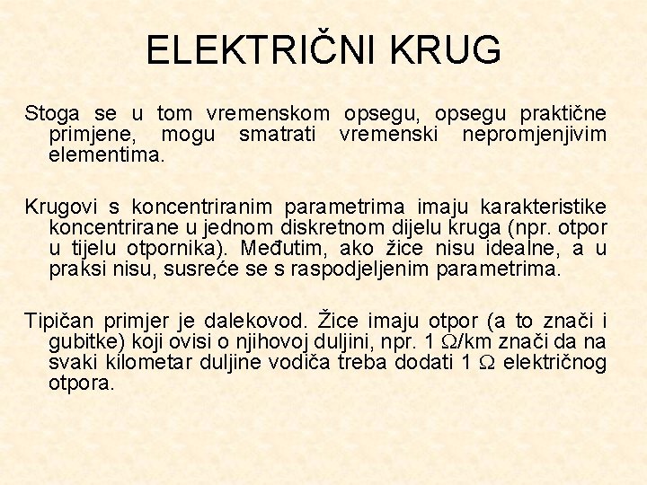 ELEKTRIČNI KRUG Stoga se u tom vremenskom opsegu, opsegu praktične primjene, mogu smatrati vremenski