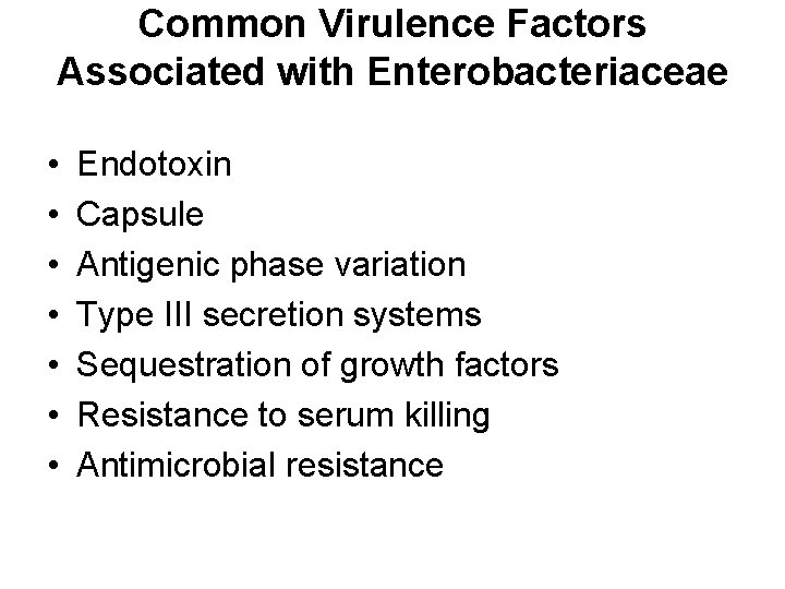 Common Virulence Factors Associated with Enterobacteriaceae • • Endotoxin Capsule Antigenic phase variation Type Common Virulence Factors Associated with Enterobacteriaceae • • Endotoxin Capsule Antigenic phase variation Type