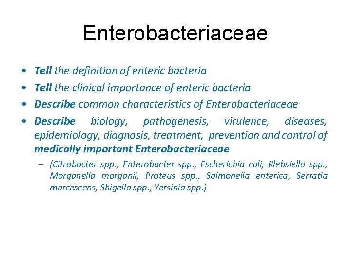 Enterobacteriaceae • • Tell the definition of enteric bacteria Tell the clinical importance of Enterobacteriaceae • • Tell the definition of enteric bacteria Tell the clinical importance of