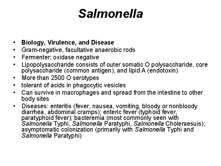 Salmonella • • Biology, Virulence, and Disease Gram-negative, facultative anaerobic rods Fermenter; oxidase negative Salmonella • • Biology, Virulence, and Disease Gram-negative, facultative anaerobic rods Fermenter; oxidase negative