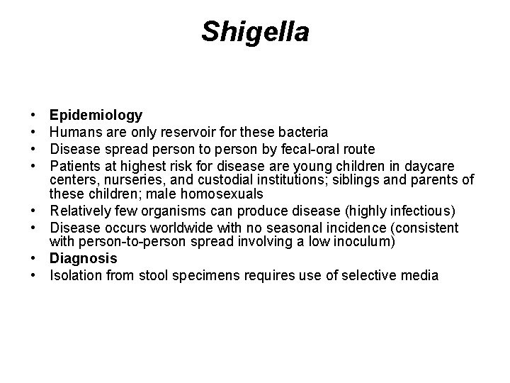 Shigella • • Epidemiology Humans are only reservoir for these bacteria Disease spread person Shigella • • Epidemiology Humans are only reservoir for these bacteria Disease spread person
