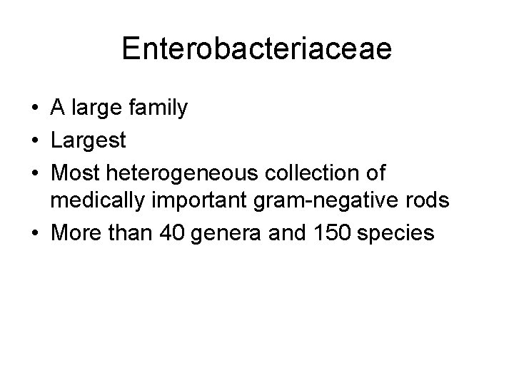 Enterobacteriaceae • A large family • Largest • Most heterogeneous collection of medically important Enterobacteriaceae • A large family • Largest • Most heterogeneous collection of medically important