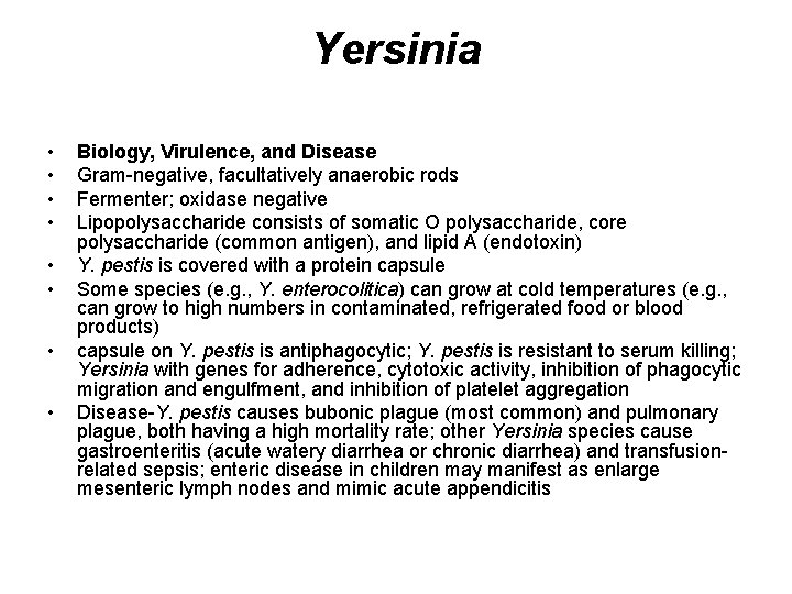 Yersinia • • Biology, Virulence, and Disease Gram-negative, facultatively anaerobic rods Fermenter; oxidase negative Yersinia • • Biology, Virulence, and Disease Gram-negative, facultatively anaerobic rods Fermenter; oxidase negative