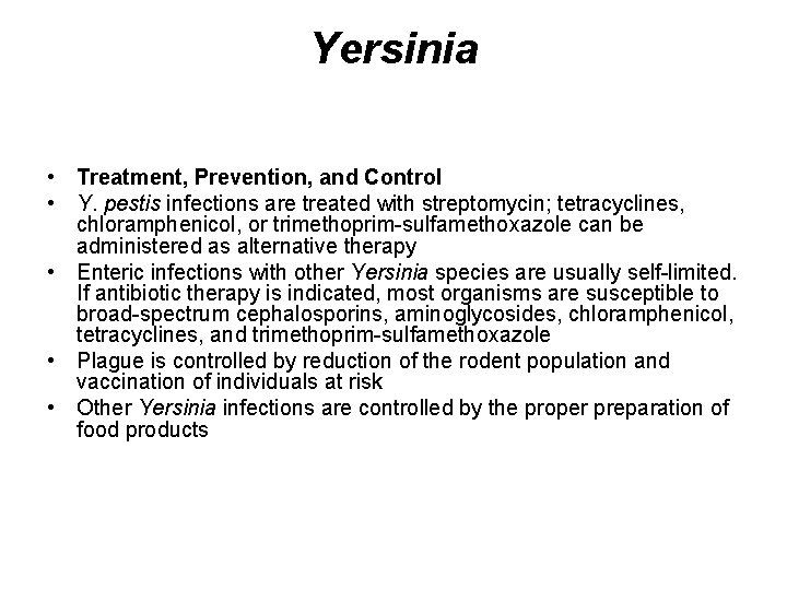 Yersinia • Treatment, Prevention, and Control • Y. pestis infections are treated with streptomycin; Yersinia • Treatment, Prevention, and Control • Y. pestis infections are treated with streptomycin;