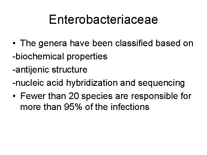 Enterobacteriaceae • The genera have been classified based on -biochemical properties -antijenic structure -nucleic Enterobacteriaceae • The genera have been classified based on -biochemical properties -antijenic structure -nucleic