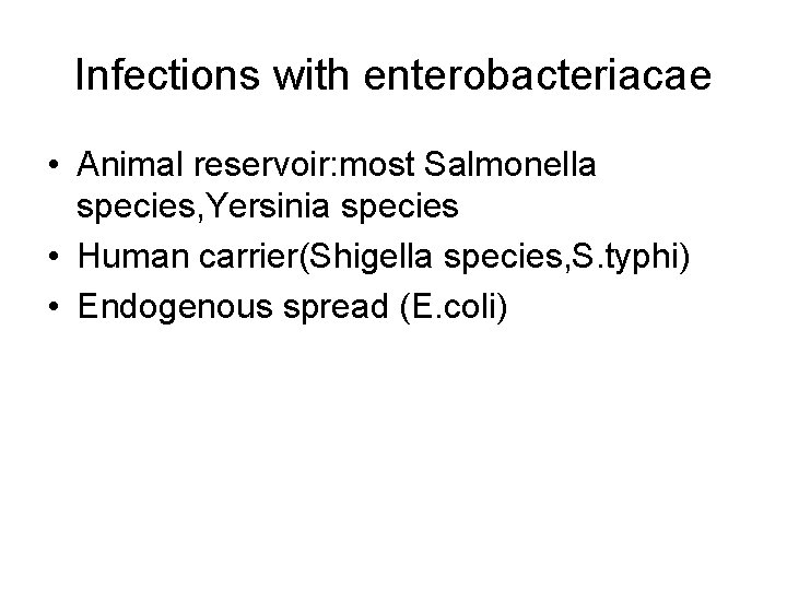Infections with enterobacteriacae • Animal reservoir: most Salmonella species, Yersinia species • Human carrier(Shigella Infections with enterobacteriacae • Animal reservoir: most Salmonella species, Yersinia species • Human carrier(Shigella