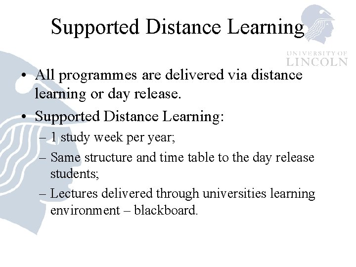 Supported Distance Learning • All programmes are delivered via distance learning or day release.