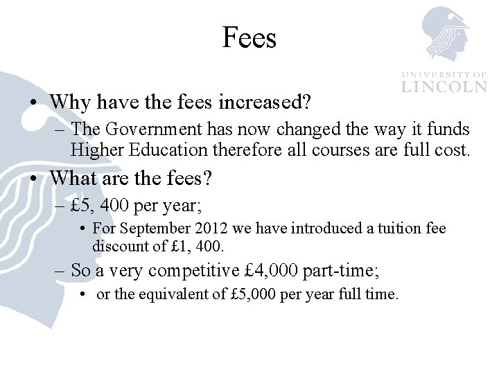 Fees • Why have the fees increased? – The Government has now changed the