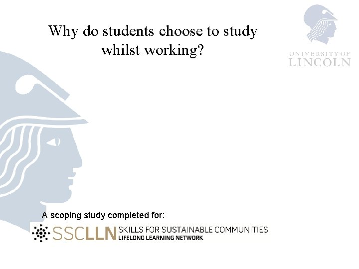 Why do students choose to study whilst working? A scoping study completed for: 