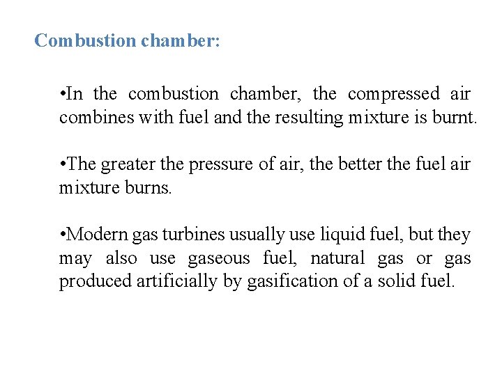 Combustion chamber: • In the combustion chamber, the compressed air combines with fuel and