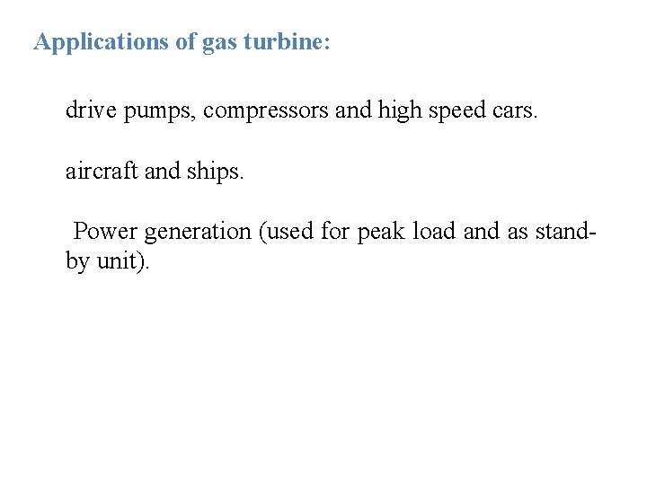 Applications of gas turbine: drive pumps, compressors and high speed cars. aircraft and ships.