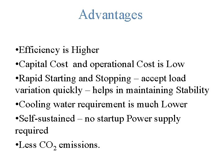 Advantages • Efficiency is Higher • Capital Cost and operational Cost is Low •