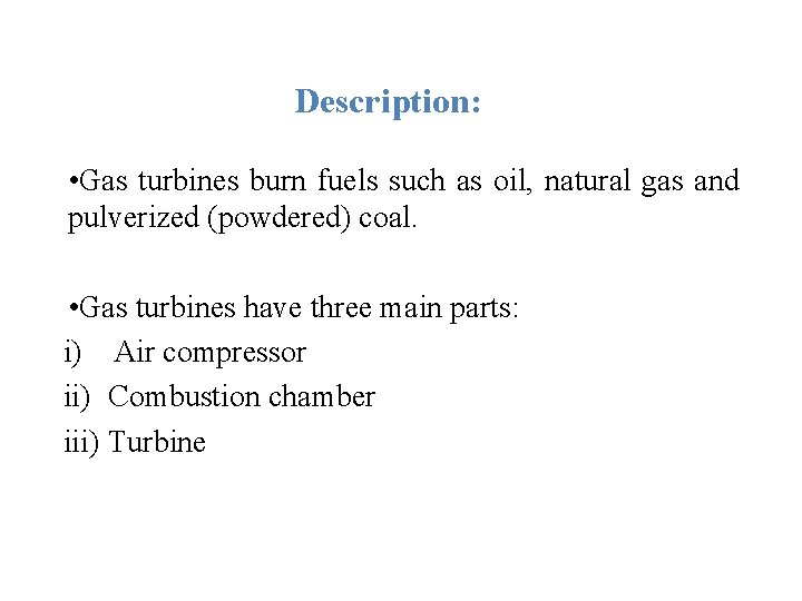 Description: • Gas turbines burn fuels such as oil, natural gas and pulverized (powdered)