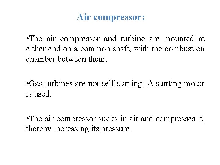 Air compressor: • The air compressor and turbine are mounted at either end on