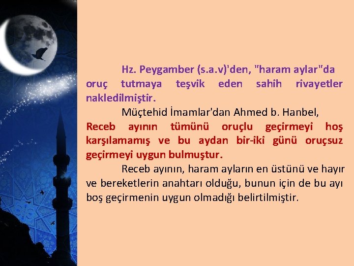 Hz. Peygamber (s. a. v)'den, "haram aylar"da oruç tutmaya teşvik eden sahih rivayetler nakledilmiştir.