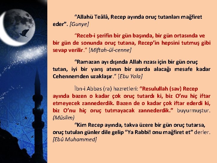 “Allahü Teâlâ, Recep ayında oruç tutanları mağfiret eder”. [Gunye] “Receb-i şerifin bir gün başında,