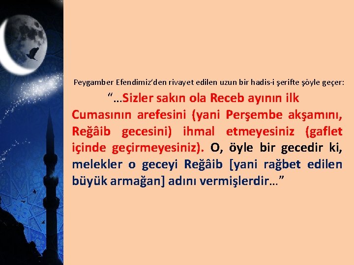 Peygamber Efendimiz’den rivayet edilen uzun bir hadis-i şerifte şöyle geçer: “…Sizler sakın ola Receb