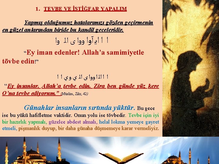 1. TEVBE VE İSTİĞFAR YAPALIM Yapmış olduğumuz hatalarımızı gözden geçirmenin en güzel anlarından biride