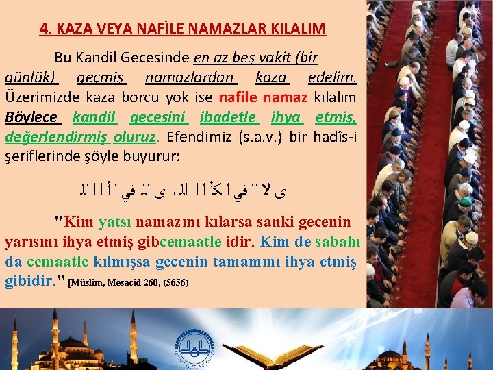 4. KAZA VEYA NAFİLE NAMAZLAR KILALIM Bu Kandil Gecesinde en az beş vakit (bir