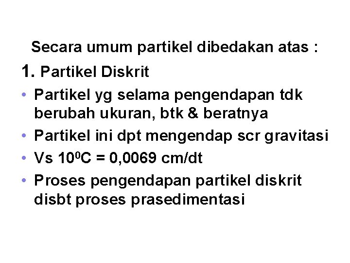 Secara umum partikel dibedakan atas : 1. Partikel Diskrit • Partikel yg selama pengendapan