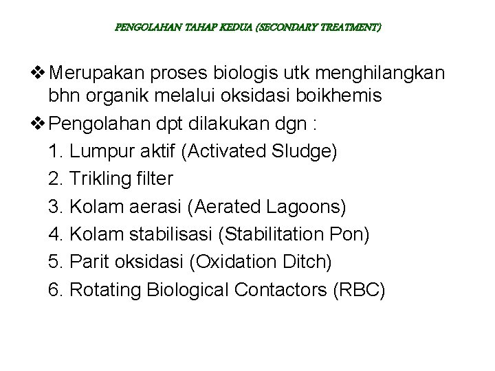 PENGOLAHAN TAHAP KEDUA (SECONDARY TREATMENT) v Merupakan proses biologis utk menghilangkan bhn organik melalui