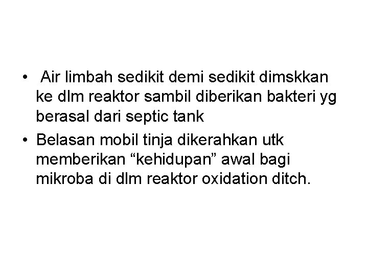  • Air limbah sedikit demi sedikit dimskkan ke dlm reaktor sambil diberikan bakteri