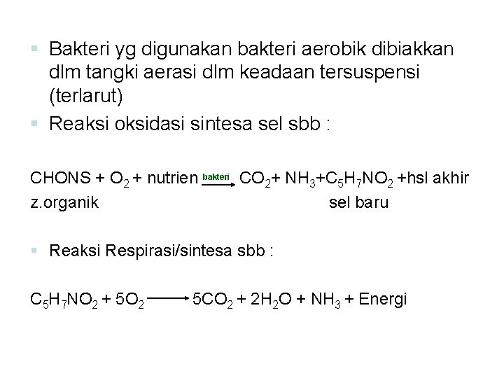 § Bakteri yg digunakan bakteri aerobik dibiakkan dlm tangki aerasi dlm keadaan tersuspensi (terlarut)