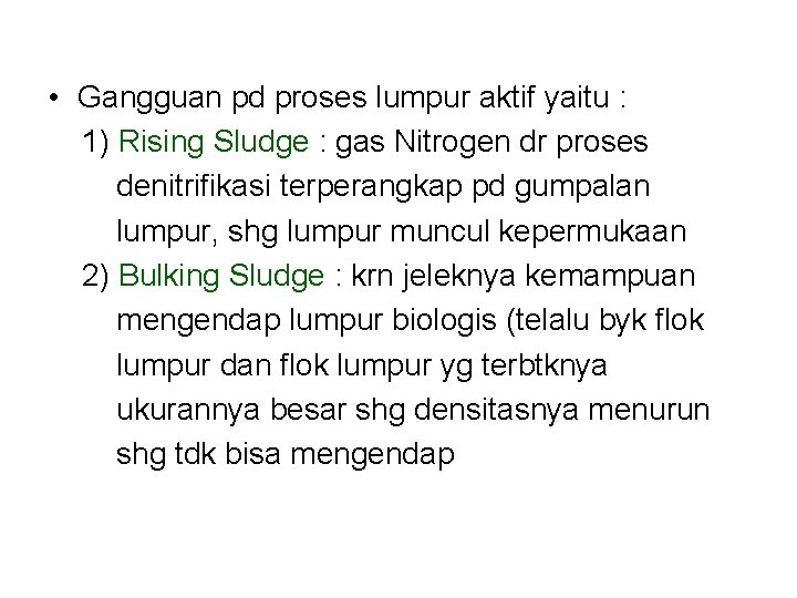  • Gangguan pd proses lumpur aktif yaitu : 1) Rising Sludge : gas