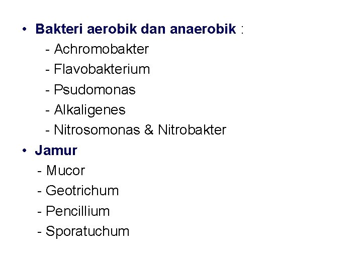  • Bakteri aerobik dan anaerobik : - Achromobakter - Flavobakterium - Psudomonas -