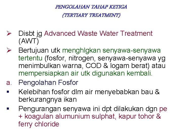 PENGOLAHAN TAHAP KETIGA (TERTIARY TREATMENT) Ø Disbt jg Advanced Waste Water Treatment (AWT) Ø
