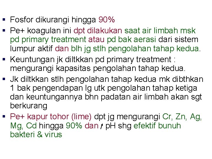 § Fosfor dikurangi hingga 90% § Pe+ koagulan ini dpt dilakukan saat air limbah