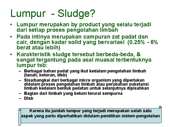 Lumpur - Sludge? • Lumpur merupakan by product yang selalu terjadi dari setiap proses