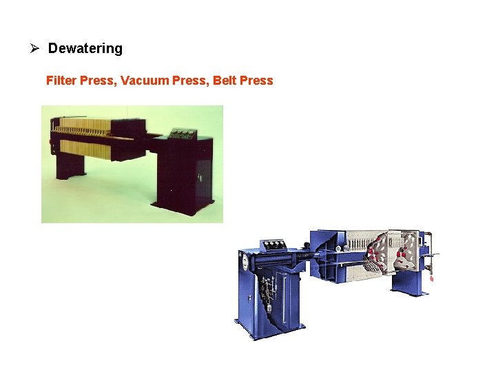 Ø Dewatering Filter Press, Vacuum Press, Belt Press 