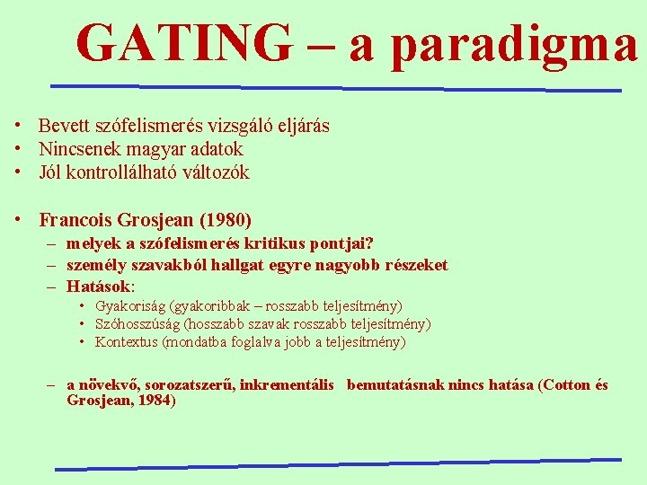 GATING – a paradigma • Bevett szófelismerés vizsgáló eljárás • Nincsenek magyar adatok •