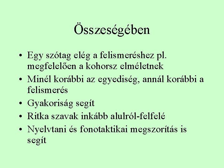 Összeségében • Egy szótag elég a felismeréshez pl. megfelelően a kohorsz elméletnek • Minél