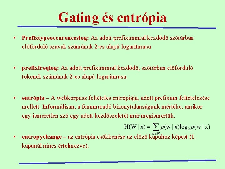 Gating és entrópia • Prefixtypeoccurenceslog: Az adott prefixummal kezdődő szótárban előforduló szavak számának 2